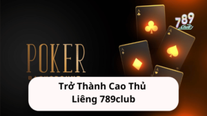 Trở Thành Cao Thủ Liêng 789club